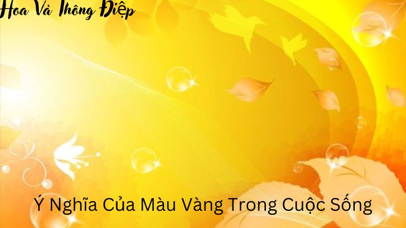 Ý Nghĩa Của Màu Vàng Trong Cuộc Sống