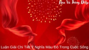 Luận Giải Chi Tiết Ý Nghĩa Màu Đỏ Trong Cuộc Sống